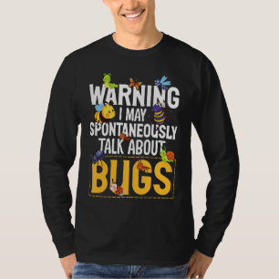 Bug  Insect Science I Talk Spontaneously About Bug T-Shirt