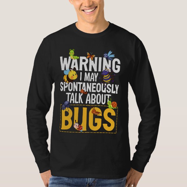 Bug  Insect Science I Talk Spontaneously About Bug T-Shirt (Front)