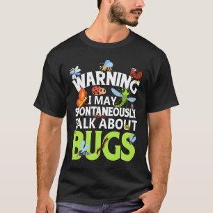 Bug  Insect Science I Talk Spontaneously About Bug T-Shirt