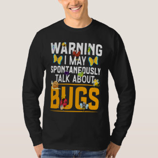 Bug  Insect Science I Talk Spontaneously About Bug T-Shirt
