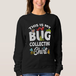 Bug Insect Science This is My Bug Collecting Outfi Sweatshirt