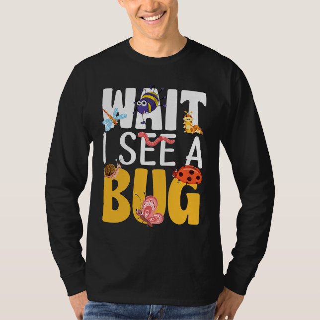 Bug Lover Insect Science  Wait I see a Bug 17 T-Shirt (Front)