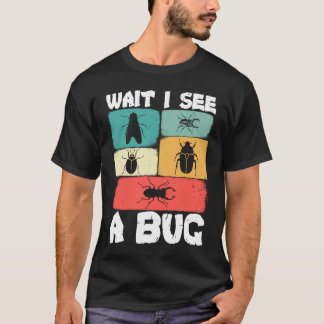 Bug Lover Insect Science  Wait I see a Bug 23 T-Shirt