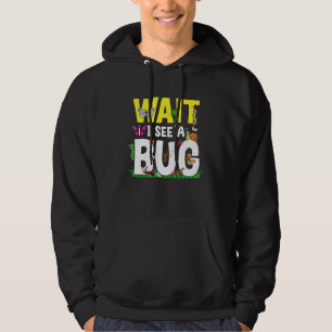 Bug Lover Insect Science  Wait I see a Bug 24 Hoodie