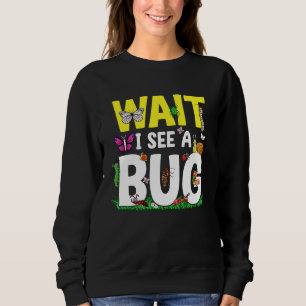 Bug Lover Insect Science  Wait I see a Bug 24 Sweatshirt