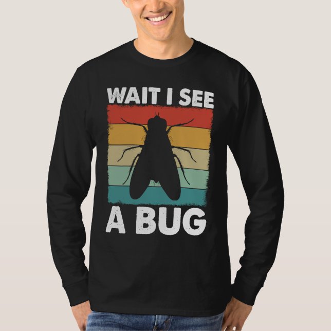 Bug Lover Insect Science  Wait I see a Bug 6 T-Shirt (Front)