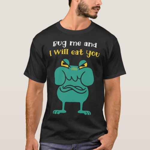 Bug Me And I Will Eat You Aquatic Animal Frog T_Shirt
