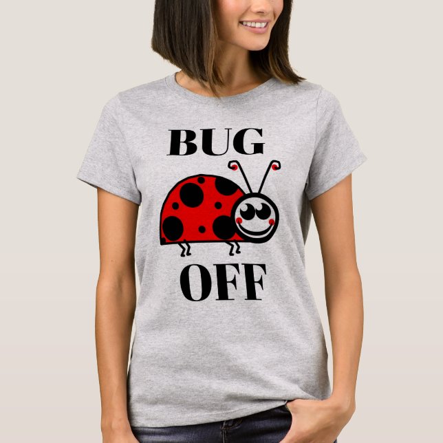 Bug Off T-Shirt (Front)