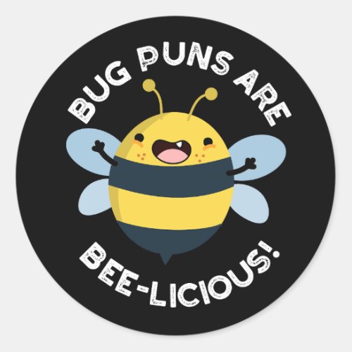 Bug Puns Are Bee_licious Funny Bee Pun Dark BG Classic Round Sticker