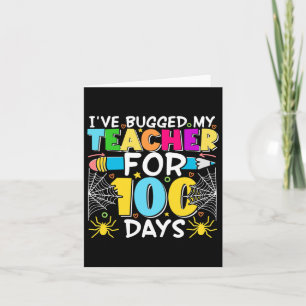 Bugged My Teacher For 100 Days Of School Boy Girls Card