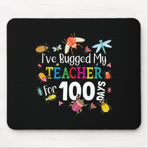 Bugged My Teacher For 100 Days Of School _ Cute Bu Mouse Pad