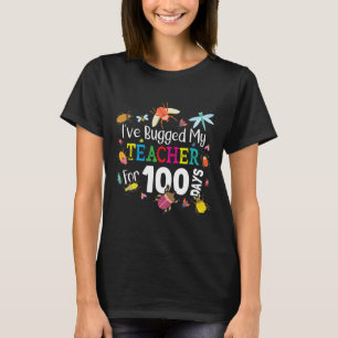Bugged My Teacher For 100 Days Of School - Cute Bu T-Shirt