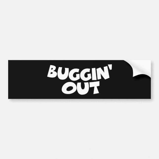 Buggin' Out Bumper Sticker (Front)