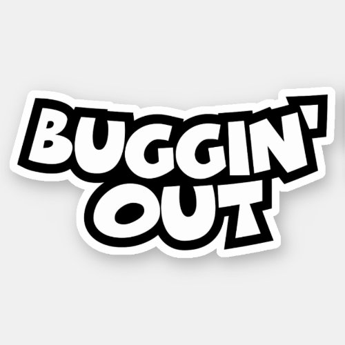Buggin Out Sticker