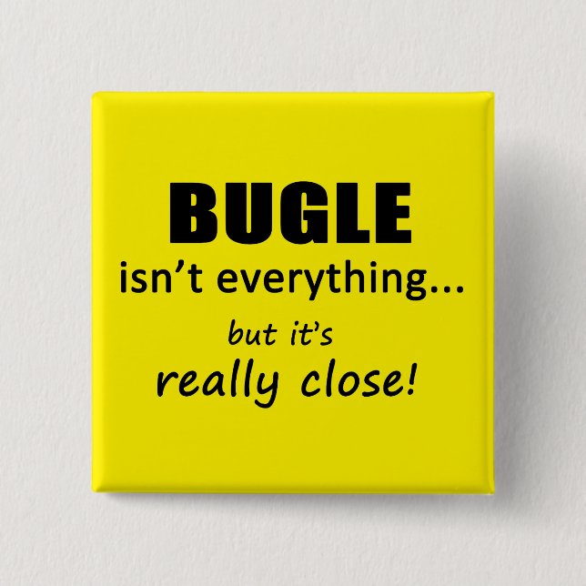 Bugle Isn't Everything Button (Front)
