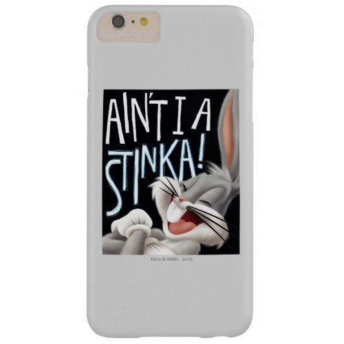BUGS BUNNY_ Aint I A Stinka Barely There iPhone 6 Plus Case