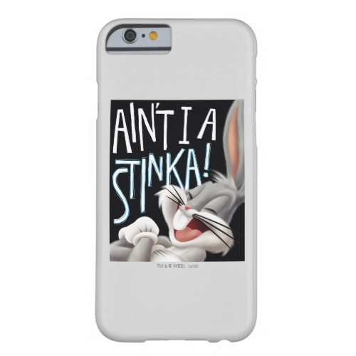 BUGS BUNNY_ Aint I A Stinka Barely There iPhone 6 Case