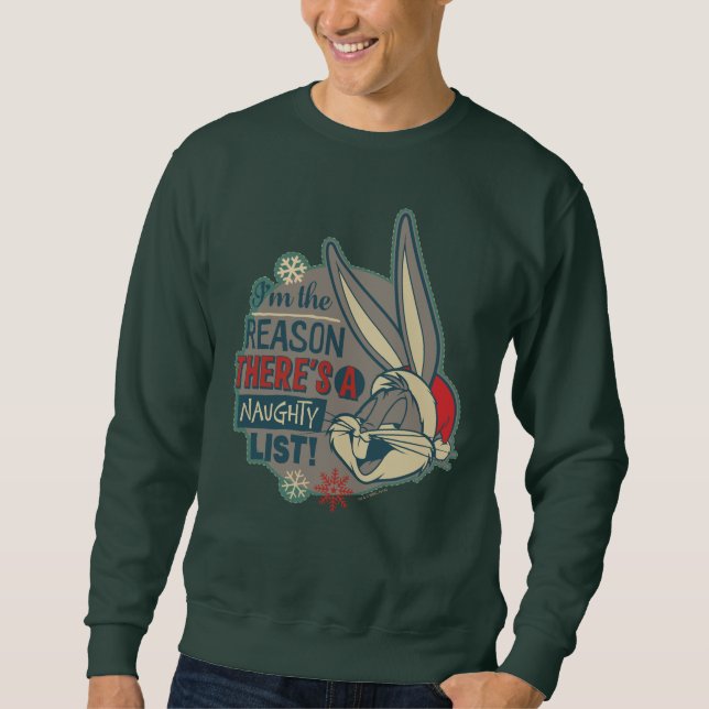 BUGS BUNNY™- The Reason There's A Naughty List Sweatshirt (Front)
