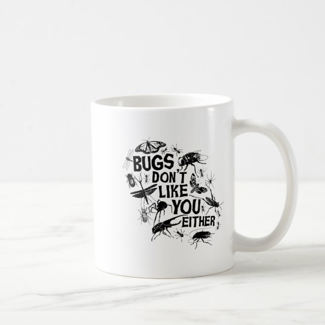 Bugs Don't Like You Either - Insect Bug Sder Funny Coffee Mug (Right)