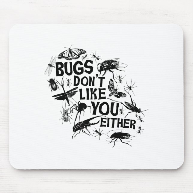 Bugs Don't Like You Either - Insect Bug Sder Funny Mouse Pad (Front)