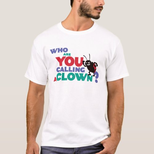 Bugs Life Francis who are you calling a clown T_Shirt