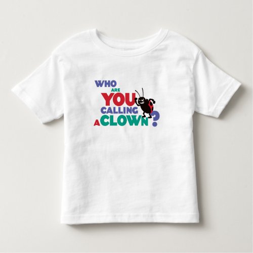 Bugs Life Francis who are you calling a clown Toddler T_shirt