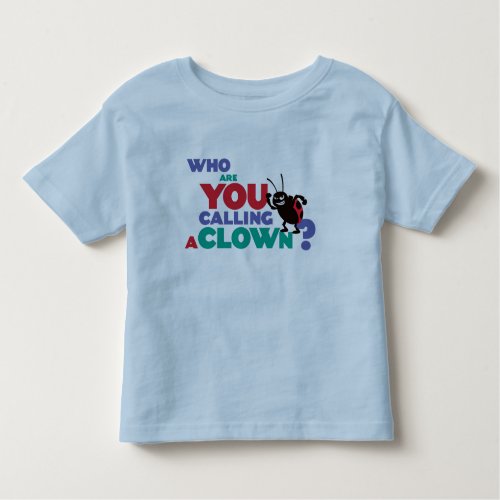 Bugs Life Francis who are you calling a clown Toddler T_shirt