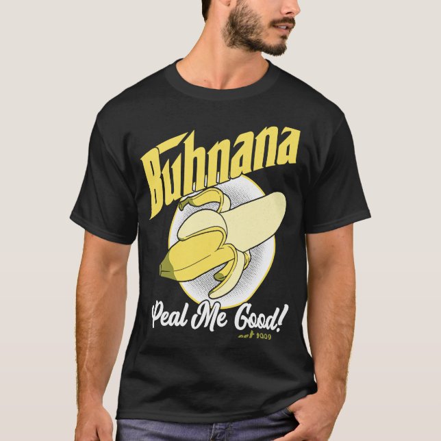 Buhnana Peal Me Good Yellow Banana T-Shirt (Front)