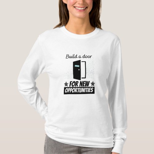 Build a door for new opportunities T_Shirt