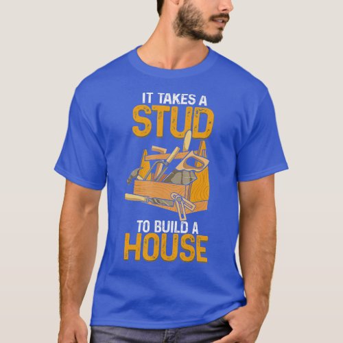 Build A House I Craftsman I Woodman I Drill I Carp T_Shirt