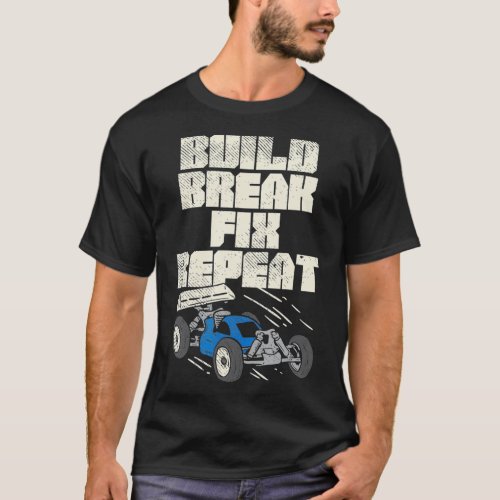 Build Break Fix Repeat For RC Car Driver  T_Shirt