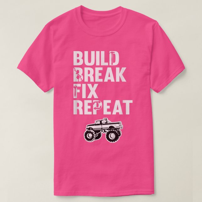 Build Break Fix Repeat Lifted Truck Monster Trucks T-Shirt (Design Front)