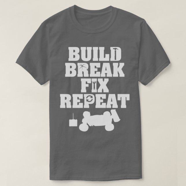 Build Break Fix Repeat R C Car Radio Control Racin T-Shirt (Design Front)