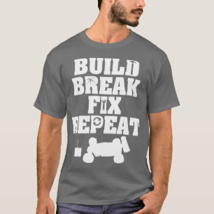 Build Break Fix Repeat R C Car Radio Control Racin T-Shirt