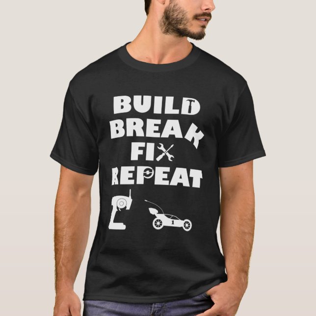 Build Break Fix Repeat Rc Car T-Shirt (Front)