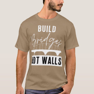 Build Bridges Not Walls 1 T-Shirt