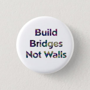 Build bridges not walls button