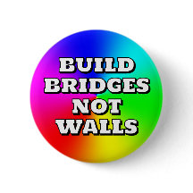 BUILD BRIDGES NOT WALLS