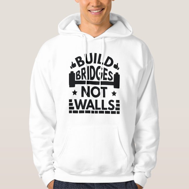 Build Bridges Not Walls Hoodie (Front)