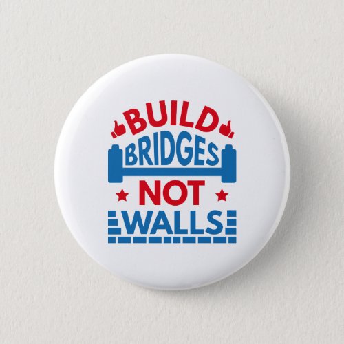 Build Bridges Not Walls Pinback Button