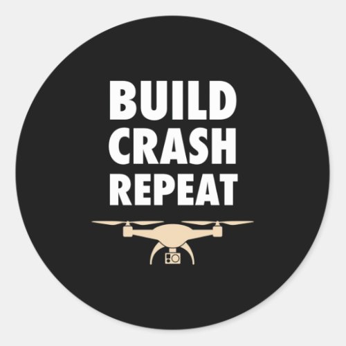 Build Crash Repeat Drone Classic Round Sticker