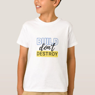 Build don't destroy T-Shirt
