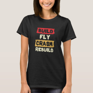 Build Fly Crash Rebuild Airplane Rc Plane Pilot T-Shirt