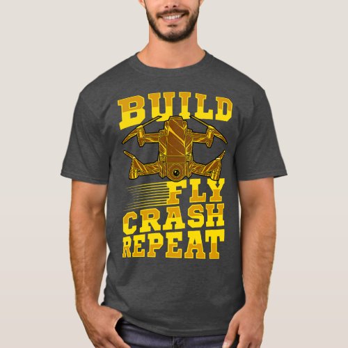 Build Fly Crash Repeat Cute Drone Pilot Flying Pun T_Shirt