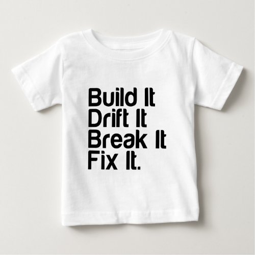 Build It Drift It Break It FixIt _ Drifting Car Baby T_Shirt