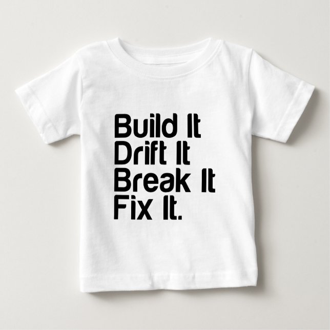 Build It, Drift It, Break It, FixIt - Drifting Car Baby T-Shirt (Front)