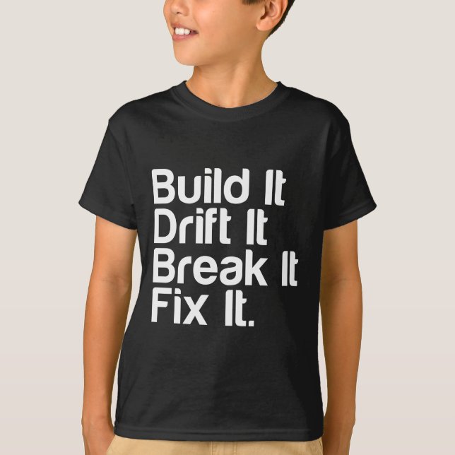 Build It, Drift It, Break It, FixIt - Drifting Car T-Shirt (Front)