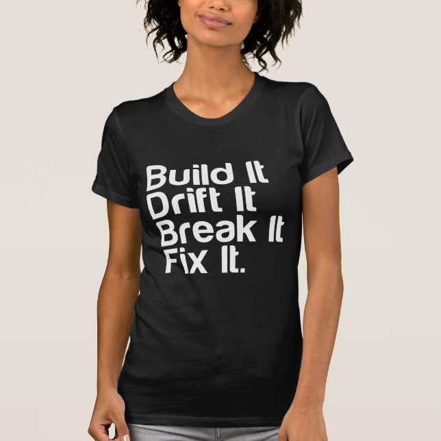 Build It, Drift It, Break It, FixIt - Drifting Car T-Shirt (Front)