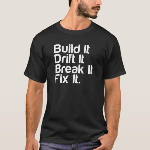 Build It Drift It Break It FixIt _ Drifting Car T_Shirt