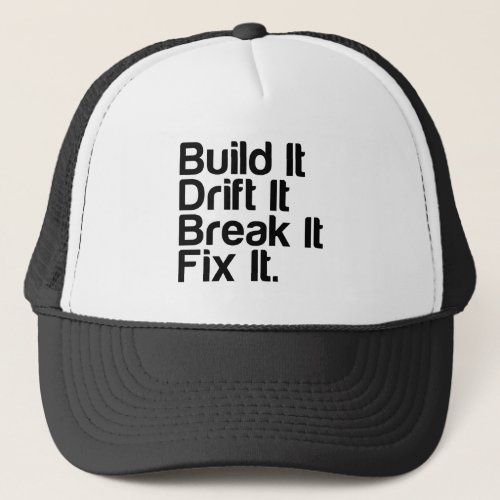 Build It Drift It Break It FixIt _ Drifting Car Trucker Hat